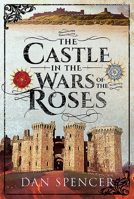 The Castle in the Wars of the Roses 152679747X Book Cover