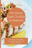 The Vibrant Comfort Food Guide for Beginners: The super simple and unmissable comfort food recipe collection 180317532X Book Cover