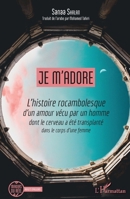 Je m'adore: L'histoire rocambolesque d'un amour vécu par un homme dont le cerveau a été transplanté dans le corps d'une femme (Miroirs Du Réel) (French Edition) 2343215596 Book Cover