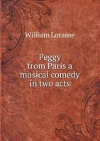 Peggy from Paris a Musical Comedy in Two Acts 5518534345 Book Cover