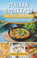 Italian Breakfast Recipes Cookbook: Mediterranean Inspired Recipes For Italian Cooking At Home B0B121RK4M Book Cover