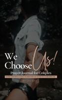 We Choose Us!: Prayer Journal for Couples 1737498014 Book Cover