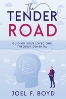 The Tender Road: Guiding Your Loved One Through Dementia 145664937X Book Cover