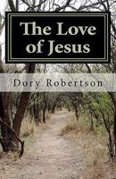 The Love of Jesus: Journey into Reality 1460972511 Book Cover