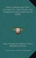 Neue Jahrbucher Der Geschichte, Der Staats Und Cameralwissenschaften V2 (1838) 1167715594 Book Cover