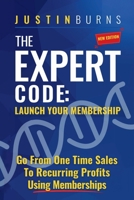 The Expert Code: Launch Your Membership: Go From One Time Sales To Recurring Profits Using Memberships B0DWGVNQ3Y Book Cover