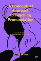 A Conceptual Approach to Teaching Pronunciation: Insights from Theory and Practice (Applied Phonology and Pronunciation Teaching) 1049809394 Book Cover
