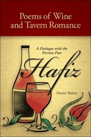 Poems of Wine and Tavern Romance: A Dialogue with the Persian Poet Hafiz 1438447892 Book Cover