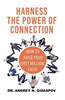Harness the Power of Connection: Raise Your First Million, Fast! 0578482290 Book Cover