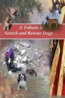 A Tribute to Search and Rescue Dogs: And their Handlers 1478327022 Book Cover