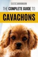 The Complete Guide to Cavachons: Choosing, Training, Teaching, Feeding, and Loving Your Cavachon Dog 1731042744 Book Cover