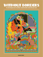 Without Borders: Contemporary Latino and Latin American Art 1584238135 Book Cover