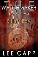 Elliott Bay: The Watchmaker - Book Two 1508978867 Book Cover