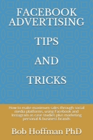 FACEBOOK ADVERTISING TIPS AND TRICKS: How to make maximum sales through social media platforms, using Facebook and Instagram as case studies plus marketing personal & business brands null Book Cover