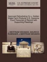 Approved Dehydrating Co v. Golden Eagle Farm Products U.S. Supreme Court Transcript of Record with Supporting Pleadings 1270377647 Book Cover
