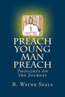 Preach Young Man Preach: Thoughts on the Journey 1544267584 Book Cover