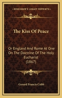 The Kiss of Peace: Or England and Rome at One on the Doctrine 1021965219 Book Cover