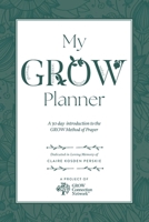 My GROW Planner: A 30 day introduction to the GROW Method of Prayer B0GV1KP6V7 Book Cover