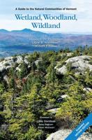 Wetland, Woodland, Wildland: A Guide to the Natural Communities of Vermont (Middlebury Bicentennial Series in Environmental Studies)
