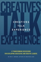 Creatives Talk Experience : 12 Transforming Discussions For Developing Successful Leaders null Book Cover
