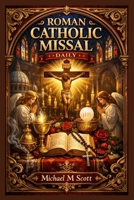 Roman Catholic Missal Daily: Your Complete Daily Companion for Mass, Prayers, and Devotion – Guided Reflections for Every Liturgical Day B0GWCSL7R5 Book Cover