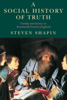 A Social History of Truth: Civility and Science in Seventeenth-Century England (Science and Its Conceptual Foundations series) 0226750191 Book Cover