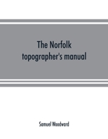 The Norfolk topographer's manual: being a catalogue of the books and engravings hitherto published in relation to the county 9353891647 Book Cover