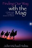 Finding Our Way with the Magi: A Daily Guide Through the Season of Advent 0983986304 Book Cover