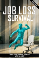 Job Loss Survival: Rebuild and Rebrand Yourself After a Layoff B0FJ8JY8JQ Book Cover