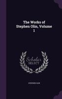 The Works of Stephen Olin, Volume 1 1358849633 Book Cover
