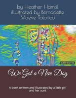 We Got a New Dog: A book written and illustrated by a little girl and her aunt 1792844050 Book Cover