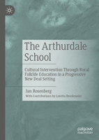 The Arthurdale School: Cultural Intervention Through Rural Folklife Education in a Progressive New Deal Setting 3031456254 Book Cover