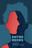 Entre redes: Una novela sobre el amor contempor?neo, la manipulaci?n y las segundas oportunidades 9584932365 Book Cover
