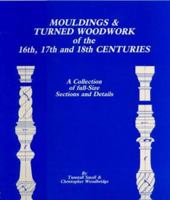 Mouldings and Turned Woodwork of the 16th, 17th and 18th Centuries 0854420363 Book Cover