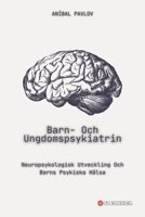 Barn- Och Ungdomspsykiatrin: Neuropsykologisk Utveckling Och Barns Psykiska Hälsa (Den mänskliga själen: En omfattande strategi för psykiatri under hela livet) (Swedish Edition) B0CWG5ZR4Z Book Cover