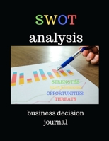 SWOT Analysis for Business: Business Decision Journal, Strengths, Weaknesses, Opportunities and Threats 1700259377 Book Cover