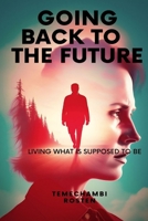 Going back to the future: Living what is supposed to be B0C8QYW54T Book Cover