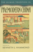 The Human Tradition in Premodern China (The Human Tradition Around the World Series, 4) 0842029591 Book Cover