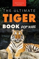 Tigers The Ultimate Tiger Book for Kids: 100+ Amazing Tiger Facts, Photos, Quiz & More 6192640157 Book Cover