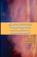 Relatos Er�ticos: Cualquier Parecido Con La Realidad Es Pura Coincidencia.: Las Granjeras Y El Semental/La Chica del Puerto/Amor de Monja/Cortometraje Para Sharon/Mart�nez Agente Secreto/Ecm. B09SXJVXTL Book Cover
