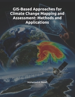GIS-Based Approaches for Climate Change Mapping and Assessment: Methods and Applications B0H252D3VT Book Cover