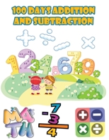 100 days addition and subtraction: Math Drills,100 Days of Practice Problems / 1st Grade, 2nd Grade , ages 5,6,7,8, Learn to Add and Subtract B091NRFZC2 Book Cover
