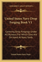 United States Navy Drop Forging Book V1: Covering Drop Forgings Under All Bureaus For Which Dies Are On Hand At Navy Yards: Issue Of 1919 0548807736 Book Cover