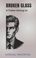Broken Glass: A Traitor Among Us - A cozy corporate espionage drama B0DV4HDP11 Book Cover