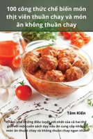 100 công thức chế biến món thịt viên thuần chay và món ăn không thuần chay 1783574267 Book Cover