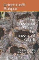 The power of a seed-the power of small: The power of the little in your hand B08CMYCG5L Book Cover