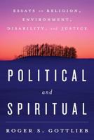 Political and Spiritual: Essays on Religion, Environment, Disability, and Justice 1442240156 Book Cover