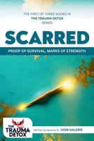 Scarred: Proof of Survival, Marks of Strength (The Trauma Detox) 0997465581 Book Cover
