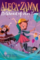 Aleca Zamm Is Ahead of Her Time 1481470639 Book Cover