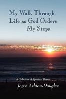 My Walk Through Life as God Orders My Steps 1441546006 Book Cover